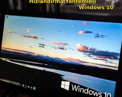 Bilgisayar Açılışını Hızlandırma Yöntemleri windows 10