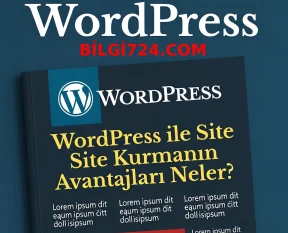 WordPress ile Site Kurmanın Avantajları Neler