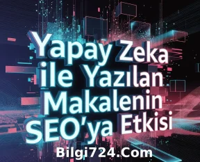 Yapay Zeka Yazılan Makalenin SEO'ya Etkisi