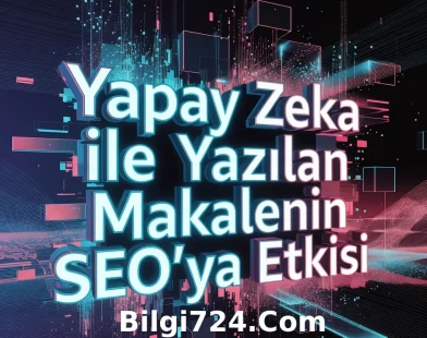 Yapay Zeka Yazılan Makalenin SEO'ya Etkisi